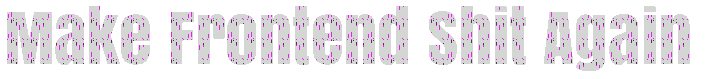 Make frontend shit again